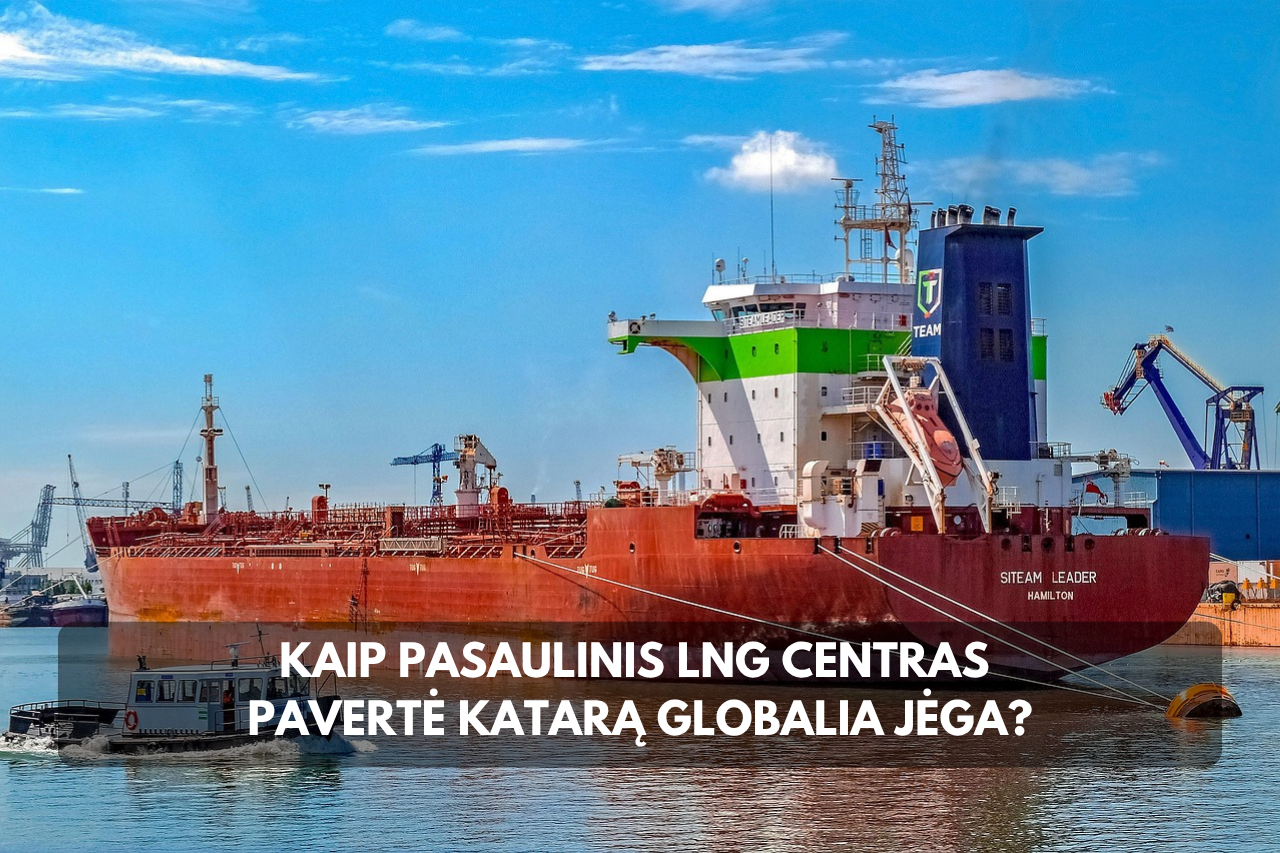 Kaip pasaulinis LNG Centras pavertė Katarą globalia jėga?