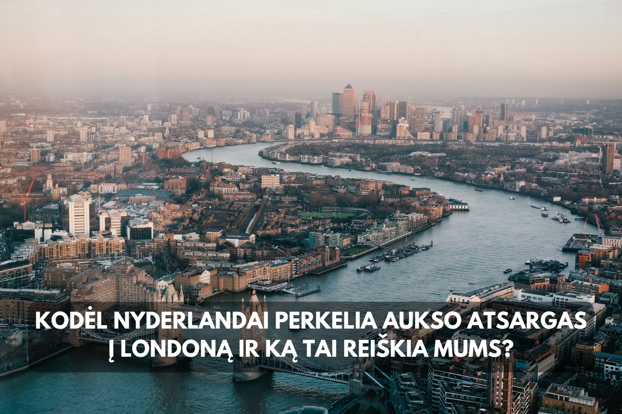 Kodėl Nyderlandai perkelia aukso atsargas į Londoną ir ką tai reiškia mums?