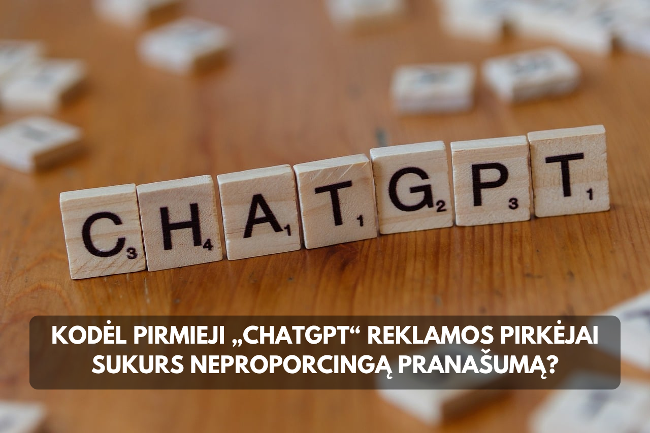 Kodėl pirmieji „ChatGPT“ reklamos pirkėjai sukurs neproporcingą pranašumą?